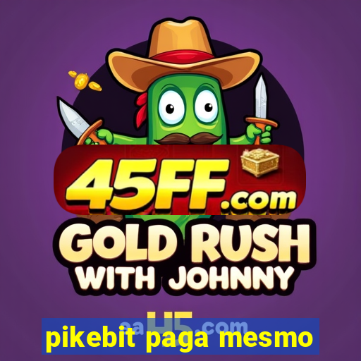 pikebit paga mesmo